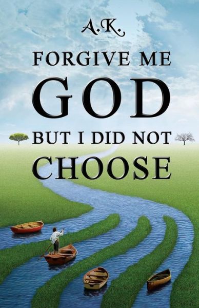 Cover for A K · Forgive Me God but I Did Not Choose (Paperback Book) (2015)