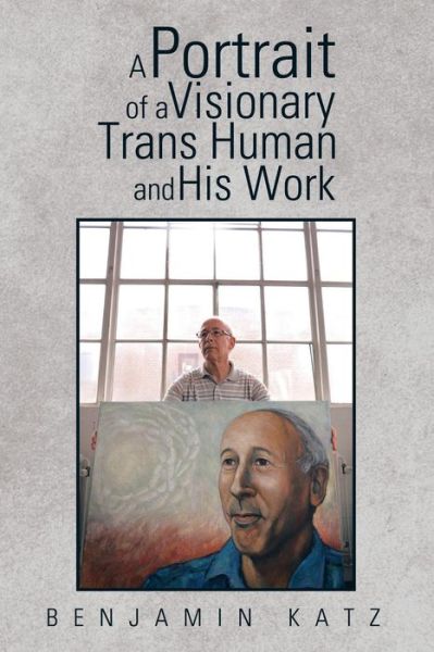 Cover for Benjamin Katz · A Portrait of a Visionary Trans Human and His Work (Paperback Book) (2015)