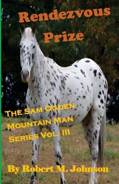 Cover for Robert M Johnson · Rendezvous Prize: the Sam Ogden Mountain Man Series Vol. III (Paperback Book) (2015)