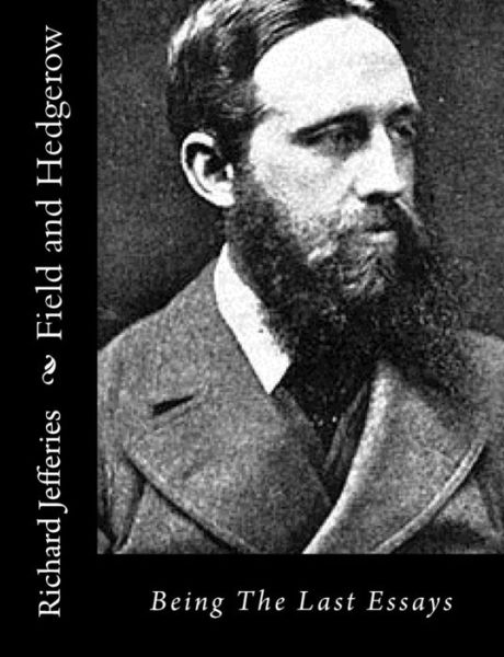 Field and Hedgerow: Being the Last Essays - Richard Jefferies - Books - Createspace - 9781517534875 - September 27, 2015