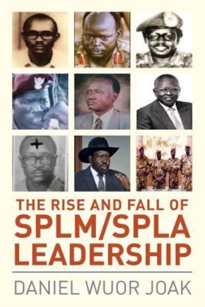 Cover for Daniel Wuor Joak · The Rise and Fall of SPLM / SPLA Leadership (Paperback Book) (2016)