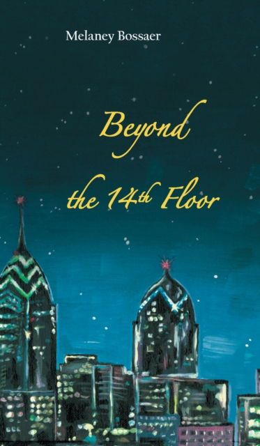 Cover for Melaney Bossaer · Beyond the 14th Floor (Hardcover Book) (2019)