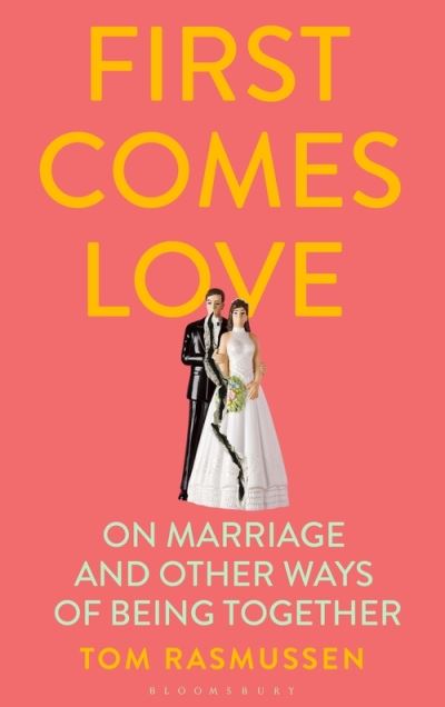 First Comes Love - Tom Rasmussen - Books - Bloomsbury Publishing PLC - 9781526626875 - July 8, 2021