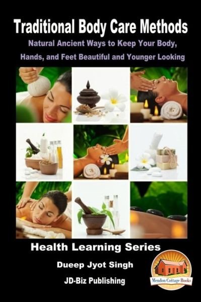 Cover for Dueep Jyot Singh · Traditional Body Care Methods - Natural Ancient Ways to Keep Your Body, Hands, and Feet Beautiful and Younger Looking (Paperback Bog) (2016)