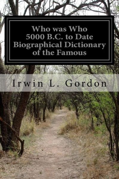 Cover for Irwin L Gordon · Who was Who 5000 B.C. to Date Biographical Dictionary of the Famous (Paperback Book) (2016)