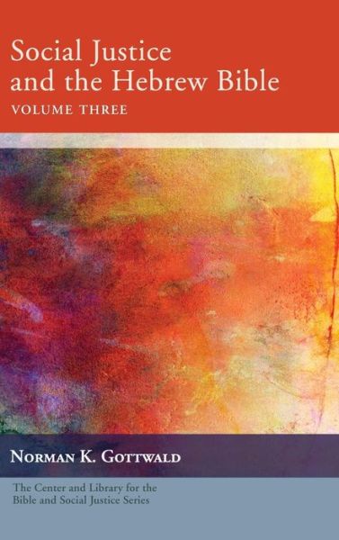 Cover for Norman K. Gottwald · Social Justice and the Hebrew Bible, Volume Three (Book) (2018)