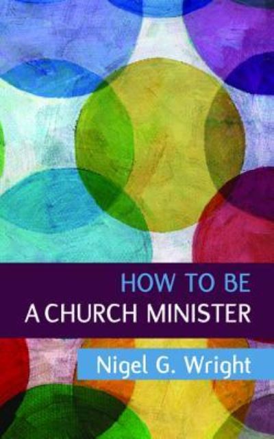 Cover for Nigel G. Wright · How to be a Church Minister (Paperback Book) (2018)