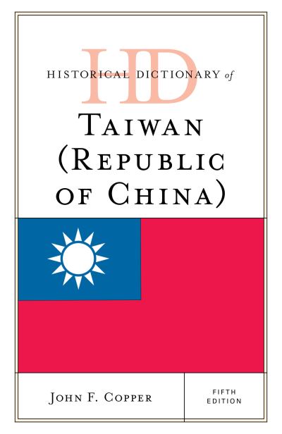 John F. Copper · Historical Dictionary of Taiwan (Republic of China) - Historical Dictionaries of Asia, Oceania, and the Middle East (Hardcover Book) [Fifth edition] (2024)