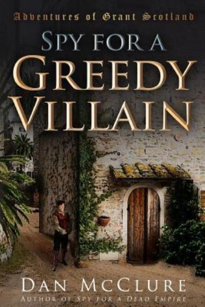 Spy for a Greedy Villain - Dan McClure - Boeken - Createspace Independent Publishing Platf - 9781539330875 - 5 november 2016