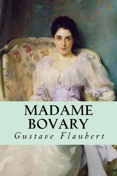 Madame Bovary - Gustave Flaubert - Böcker - Createspace Independent Publishing Platf - 9781539385875 - 7 oktober 2016