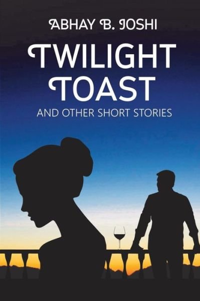 Cover for Abhay B Joshi · Twilight Toast and other short stories (Paperback Book) (2016)