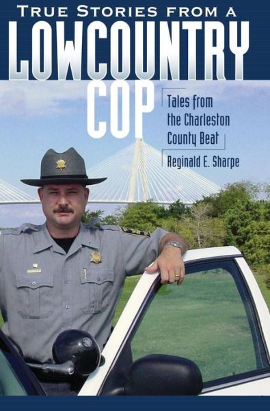 Cover for Reginald E Sharpe · True Stories from a Lowcountry Cop (Hardcover Book) (2008)