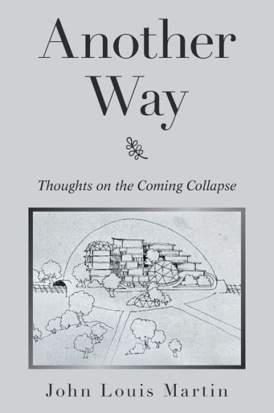 Cover for John Louis Martin · Another Way: Thoughts on the Coming Collapse (Paperback Book) (2021)