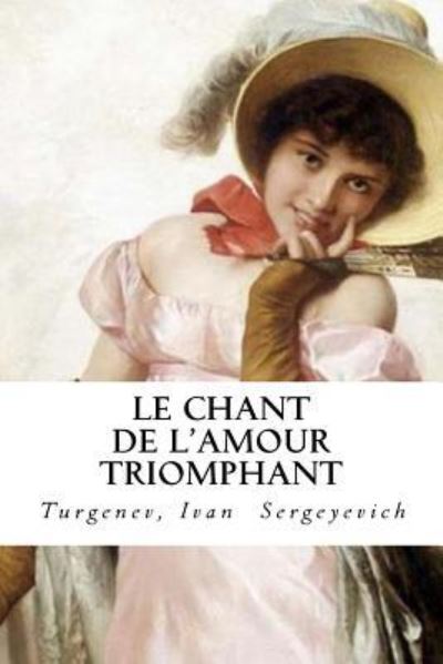 Le Chant de l'amour triomphant - Turgenev Ivan - Books - Createspace Independent Publishing Platf - 9781544699875 - March 15, 2017