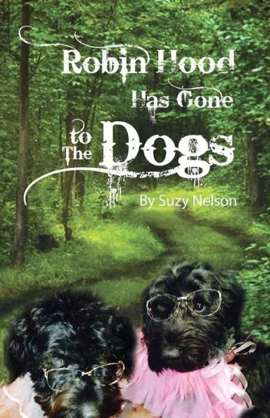 Robin Hood Has Gone to the Dogs - Suzy Nelson - Books - Createspace Independent Publishing Platf - 9781544730875 - March 21, 2017