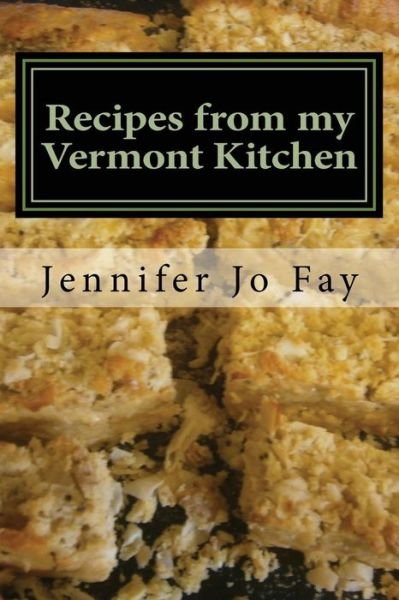 Cover for Jennifer Jo Fay · Recipes from my Vermont Kitchen (Taschenbuch) (2017)