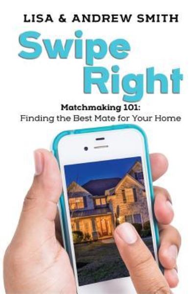 Cover for Andrew Smith · Swipe Right : Matchmaking 101 : Finding the Best Mate for Your Home (Paperback Book) (2017)