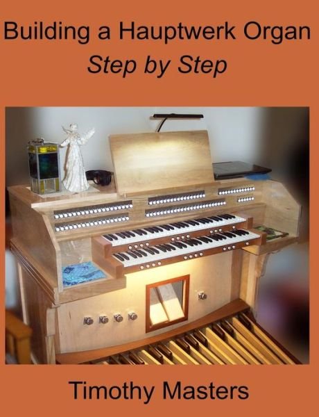 Cover for Timothy Masters · Building a Hauptwerk Organ Step by Step (Paperback Book) (2017)