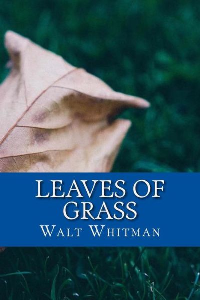 Leaves of Grass - Walt Whitman - Książki - Createspace Independent Publishing Platf - 9781546905875 - 26 maja 2017