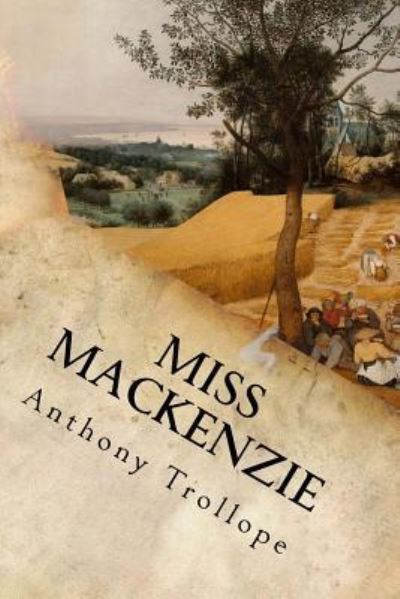 Miss MacKenzie - Anthony Trollope - Books - Createspace Independent Publishing Platf - 9781547205875 - June 5, 2017