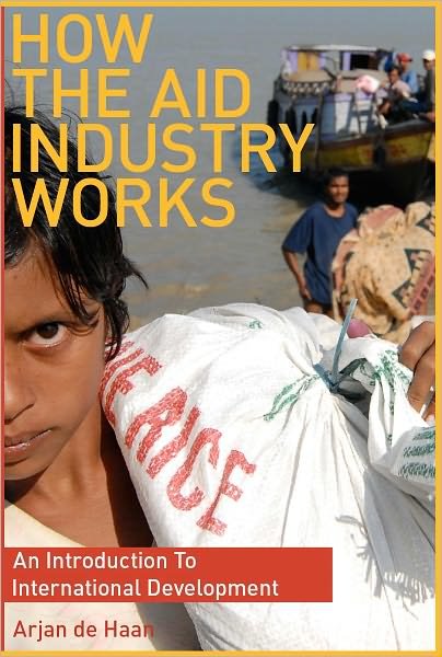 Cover for Arjan de Haan · How the Aid Industry Works: An Introduction to International Development (Paperback Book) (2009)