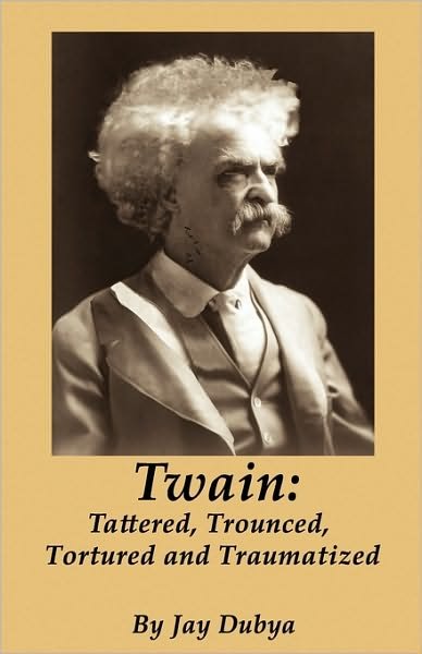Cover for Jay Dubya · Twain: Tattered, Trounced, Tortured and Traumatized (Paperback Book) (2010)