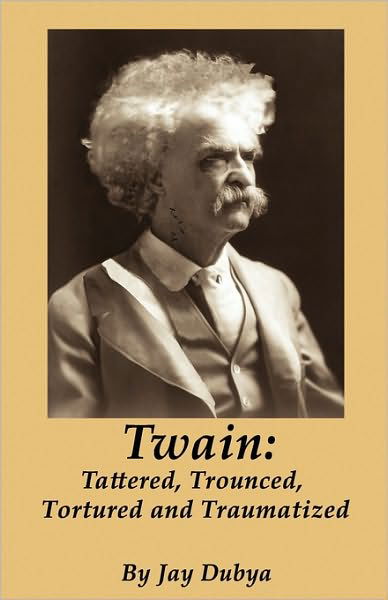 Cover for Jay Dubya · Twain: Tattered, Trounced, Tortured and Traumatized (Pocketbok) (2010)
