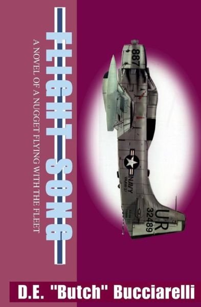 Flight Song: a Novel of a Nugget Flying with the Fleet - D. E. "Butch" Bucciarelli - Bücher - BookSurge Publishing - 9781591091875 - 12. Oktober 2001