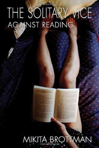 Cover for Mikita Brottman · The Solitary Vice: Against Reading (Paperback Book) (2008)