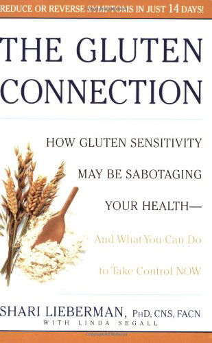 Cover for Shari Lieberman · The Gluten Connection: How Gluten Sensitivity May Be Sabotaging Your Health--And What You Can Do to Take Control Now (Paperback Book) (2006)