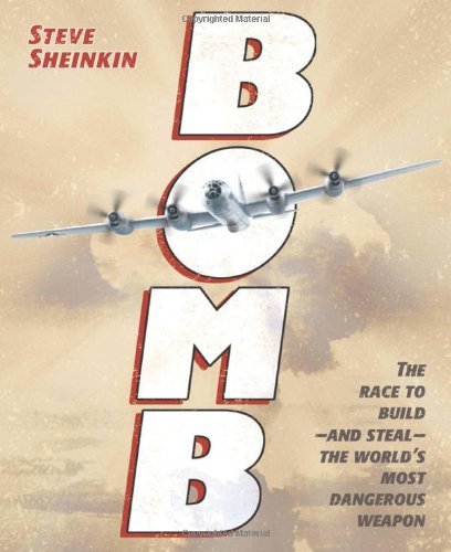 Cover for Steve Sheinkin · Bomb: The Race to Build--and Steal--the World's Most Dangerous Weapon (Newbery Honor Book &amp; National Book Award Finalist) (Gebundenes Buch) [First edition] (2012)