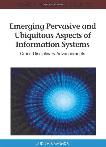Cover for Judith Symonds · Emerging Pervasive and Ubiquitous Aspects of Information Systems: Cross-disciplinary Advancements (Premier Reference Source) (Gebundenes Buch) (2011)