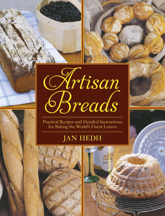 Artisan Breads: Practical Recipes and Detailed Instructions for Baking the World's Finest Loaves - Jan Hedh - Livros - Skyhorse Publishing - 9781616084875 - 1 de novembro de 2011