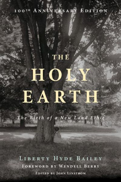 Cover for Liberty Hyde Bailey · The Holy Earth: The Birth of a New Land Ethic (Paperback Book) (2015)