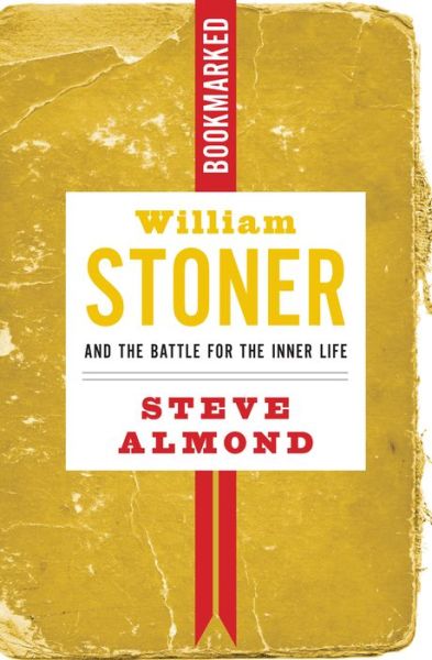 Cover for Steve Almond · William Stoner And The Battle For The Inner Life (Paperback Book) (2019)