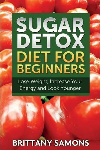 Cover for Brittany Samons · Sugar Detox Diet for Beginners (Lose Weight, Increase Your Energy and Look Younger) (Pocketbok) (2014)