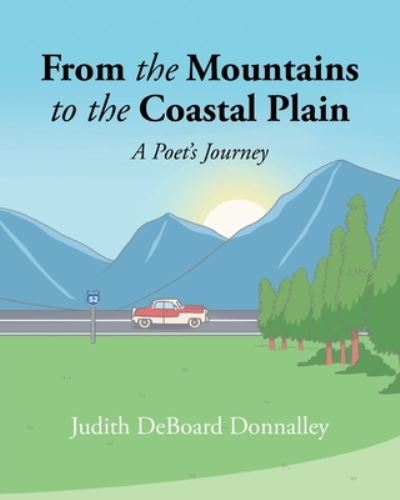From the Mountains to the Coastal Plain: A Poet's Journey - Donnalley Judith DeBoard Donnalley - Books - Newman Springs Publishing, Inc. - 9781636925875 - September 22, 2022