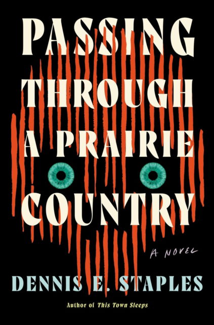 Cover for Dennis E. Staples · Passing Through a Prairie Country: A Novel (Hardcover Book) (2025)