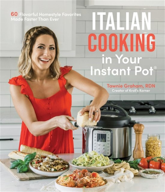 Cover for Tawnie Graham · Italian Cooking in Your Instant Pot: 60 Flavorful Homestyle Favorites Made Faster Than Ever (Paperback Book) (2023)