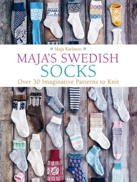 Cover for Maja Karlsson · Maja's Swedish Socks: Over 30 Imaginative Patterns to Knit (Hardcover bog) (2021)