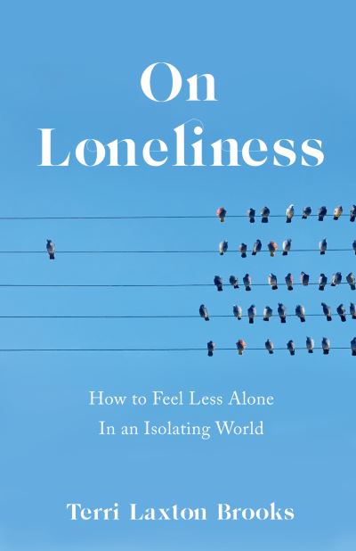 Cover for Terri Laxton Brooks · On Loneliness: How to Feel Less Alone In an Isolating World (Paperback Book) (2022)