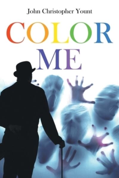 Cover for John Christopher Yount · Color Me: The Death of Oblivion, A Rhythmic Requiem in Three Acts (Paperback Book) (2021)