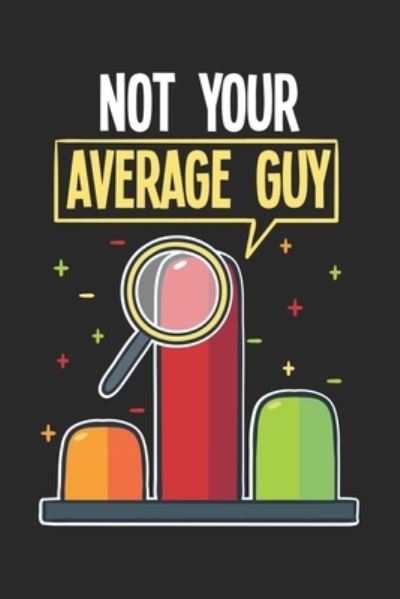 Not Your Average Guy - Funny Notebooks - Books - Independently Published - 9781678480875 - December 20, 2019