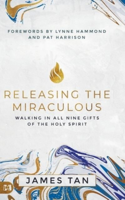 Cover for James Tan · Releasing the Miraculous: Walking in all Nine Gifts of the Holy Spirit (Hardcover Book) (2020)