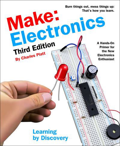Make: Electronics, 3e: Learning by Discovery: A hands-on primer for the new electronics enthusiast - Charles Platt - Kirjat - O'Reilly Media - 9781680456875 - sunnuntai 31. lokakuuta 2021