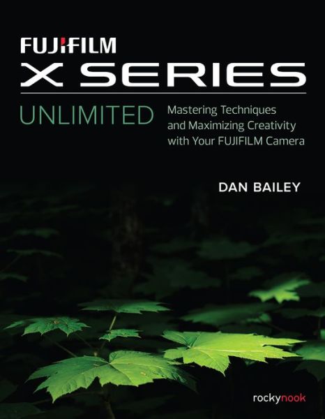 Cover for Dan Bailey · Fujifilm X Series Unlimited (Paperback Book) (2018)