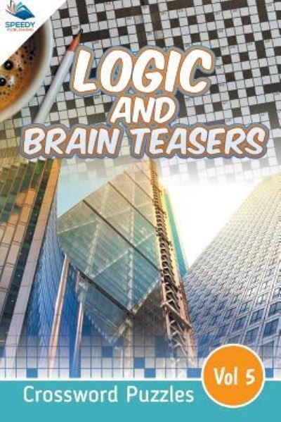 Cover for Speedy Publishing LLC · Logic and Brain Teasers Crossword Puzzles Vol 5 (Paperback Book) (2015)