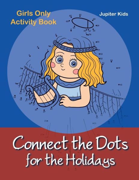 Cover for Jupiter Kids · Connect the Dots for the Holidays Girls Only Activity Book (Paperback Book) (2016)