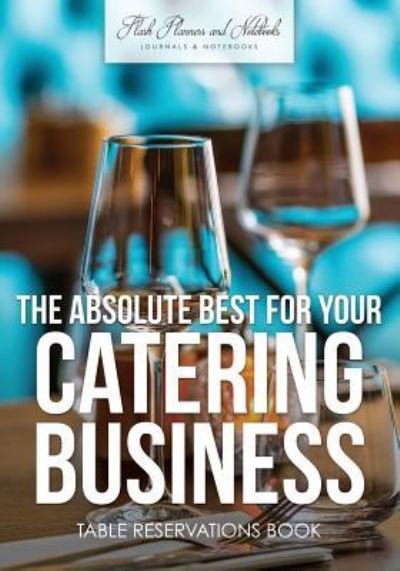 Cover for Flash Planners and Notebooks · The Absolute Best for Your Catering Business Table Reservations Book (Paperback Book) (2016)