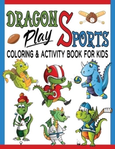 Cover for Brain Fun Publishing · Dragons Play Sports Coloring &amp; Activity Book For Kids (Paperback Book) (2019)